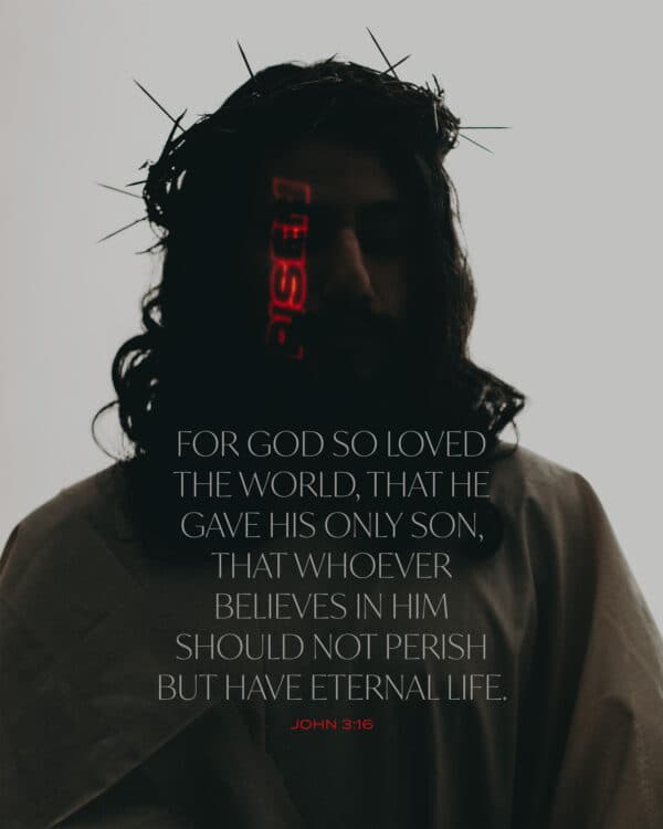 For God so loved the world, that he gave his only Son, that whoever believes in him should not perish but have eternal life. - John 3:16
