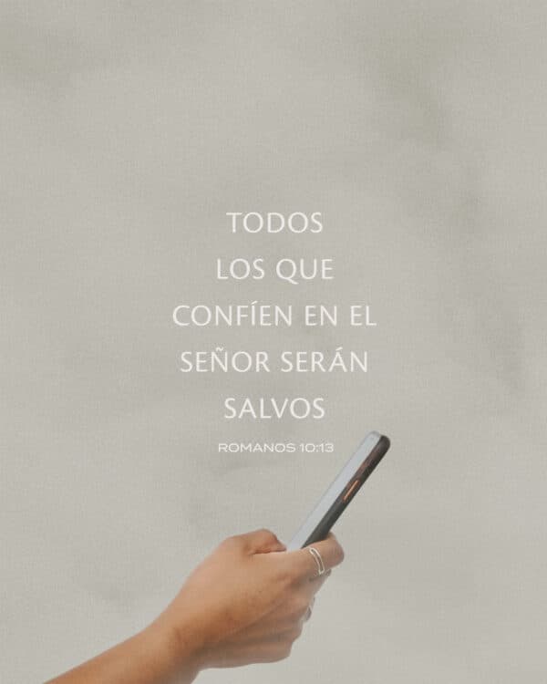 Todos los que confíen en el Señor serán salvos. - Romanos 10:13