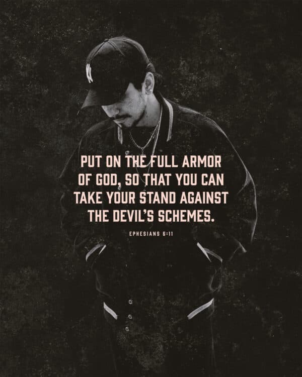 Put on the full armor of God, so that you can take your stand against the devil’s schemes. - Ephesians 6:11