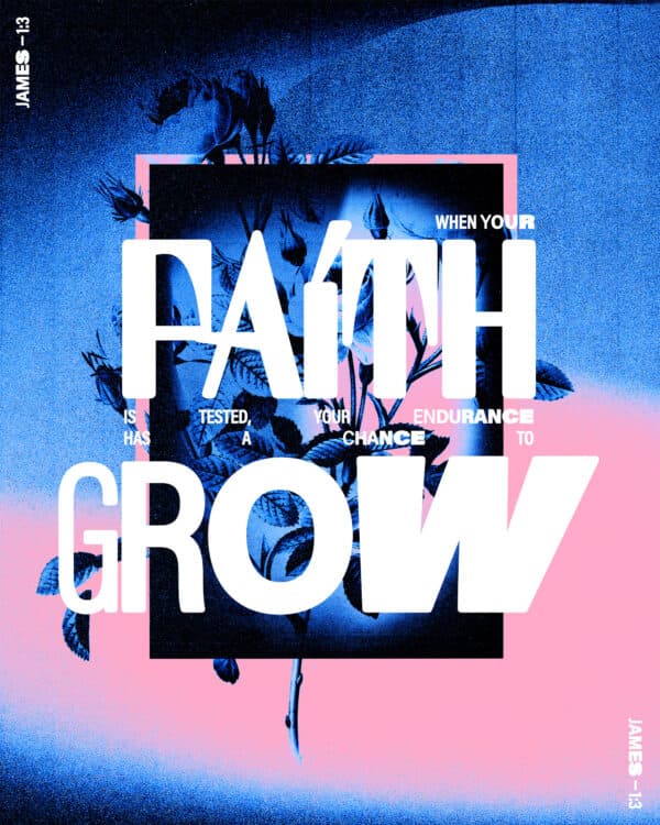 When your faith is tested, your endurance has a chance to grow. - James 1:3