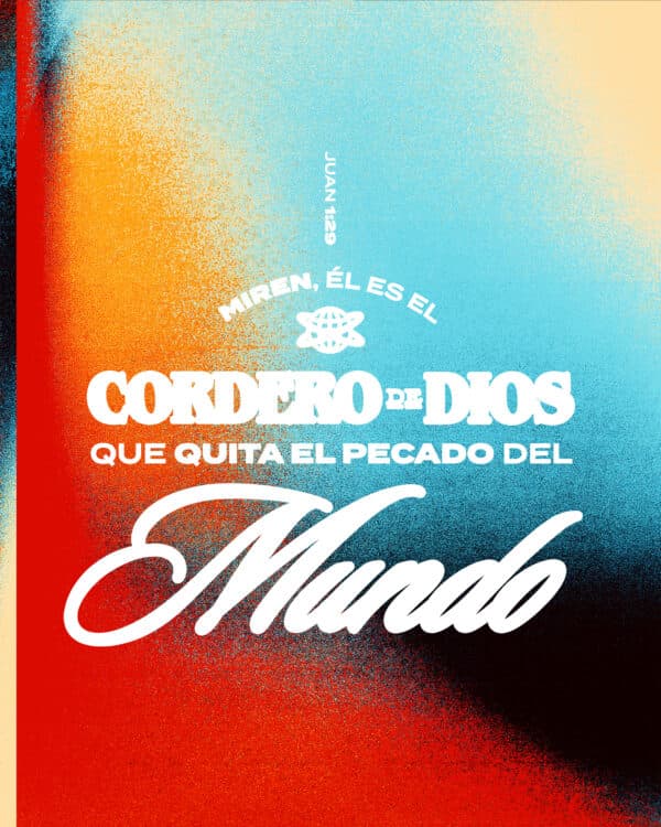 Miren, Él es el Cordero de Dios que quita el pecado del mundo. - Juan 1:29