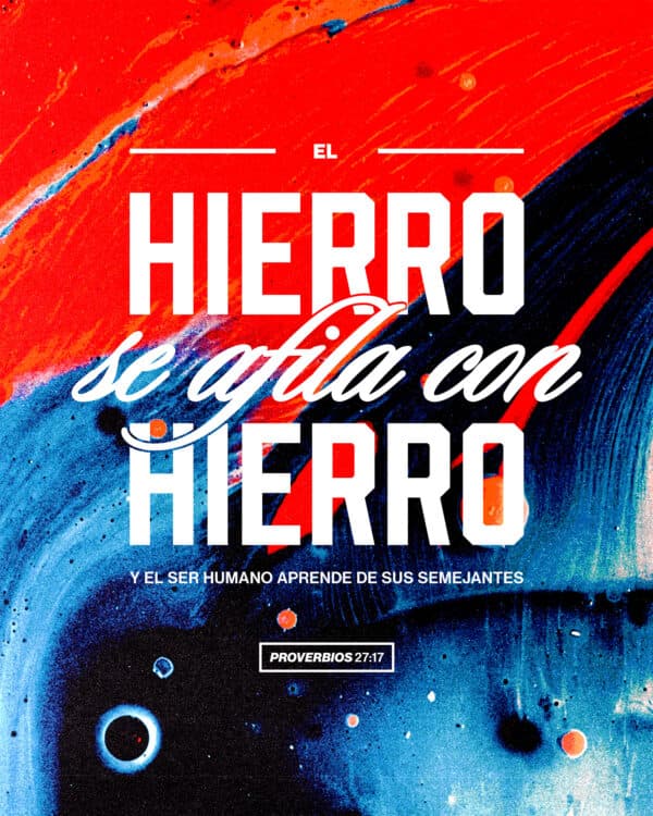 El hierro se afila con hierro, y el ser humano aprende de sus semejantes. - Proverbios 27:17