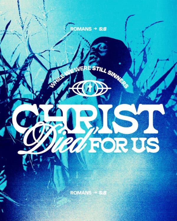 While we were still sinners, Christ died for us. - Romans 5:8