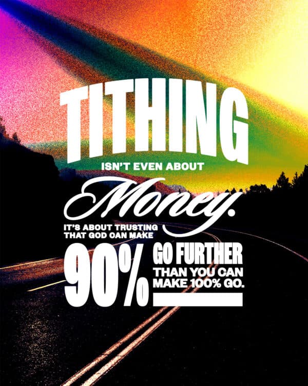 Tithing isn't even about money. It's about trusting that God can make 90% go further than you can make 100% go.