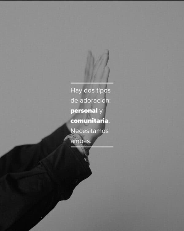 Hay dos tipos de adoración: personal y comunitaria. Necesitamos ambas.
