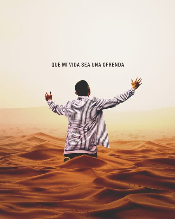 Que mi vida sea una ofrenda.