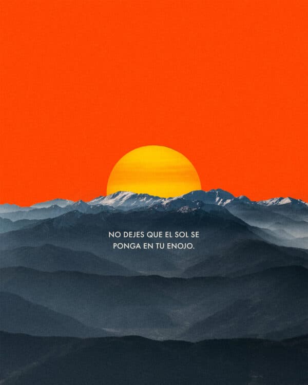 No dejes que el sol se ponga en tu enojo.