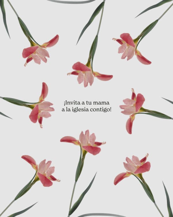 ¡Invita a tu mama a la iglesia contigo!