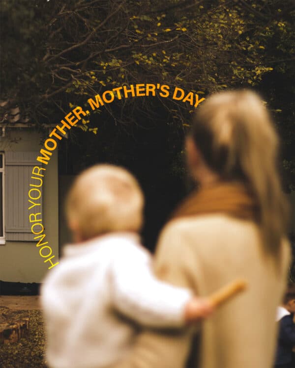 Honor your mother. Mother's Day.