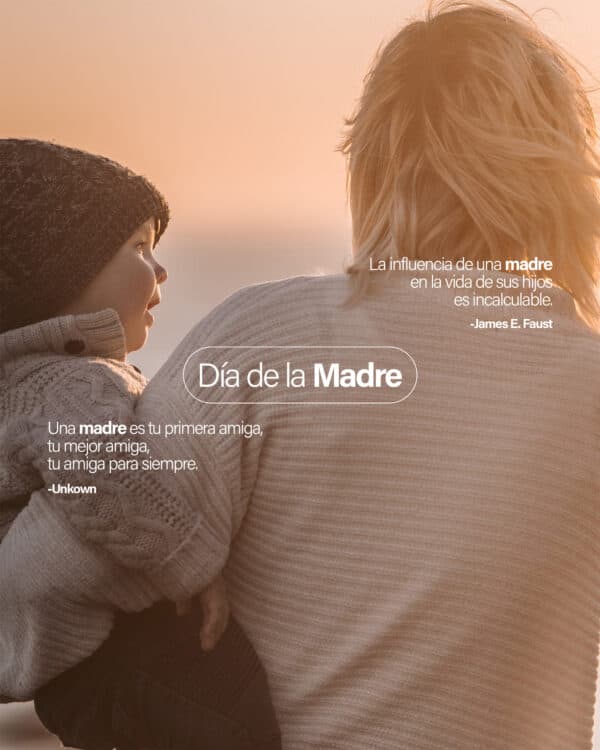 Día de la Madre. La influencia de una madre en la vida de sus hijos es incalculable. - James E. Faust. Una madre es tu primera amiga, tu mejor amiga, tu amiga para siempre. - Unknown