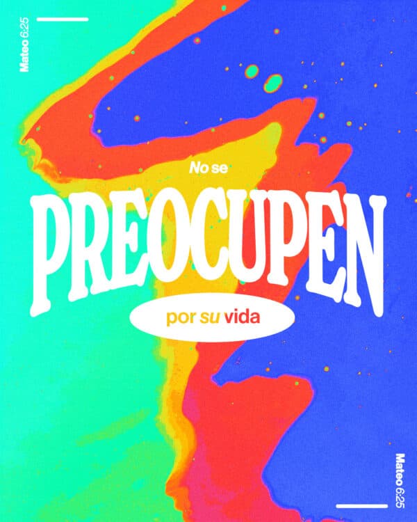 No se preocupen por su vida. - Mateo 6:25