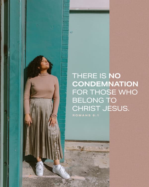 There is no condemnation for those who belong to Christ Jesus. - Romans 8:1