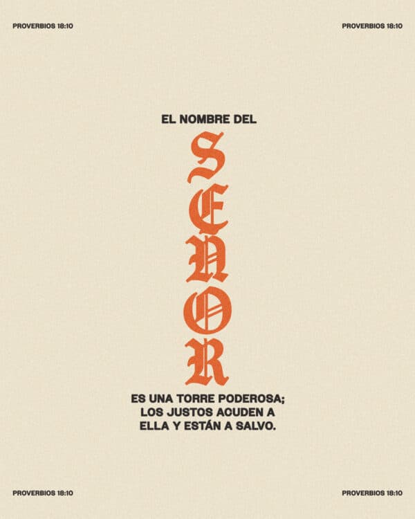 El nombre del Señor es una torre poderosa; los justos acuden a ella y están a salvo. - Proverbios 18:10