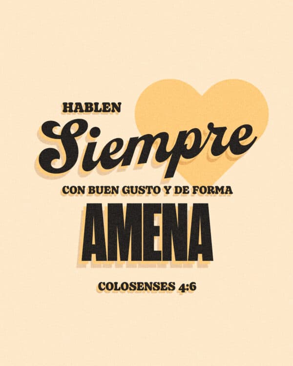 Hablen siempre con buen gusto y de forma amena. - Colosenses 4:6