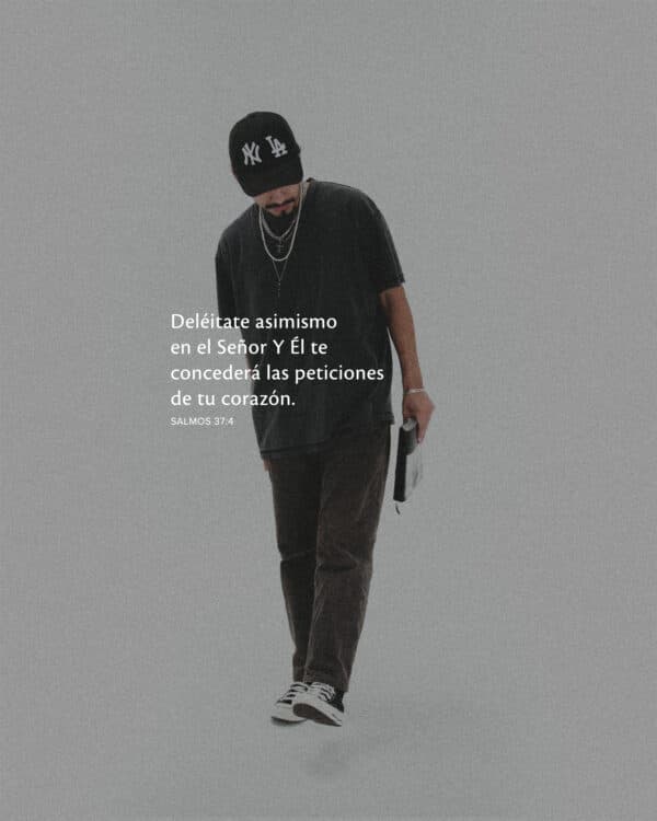 Deléitate asimismo en el Señor Y Él te concederá las peticiones de tu corazón. - Salmos 37:4