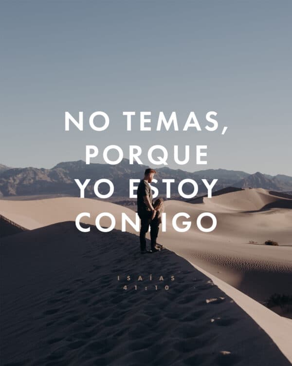 No temas, porque yo estoy contigo. - Isaías 41:10