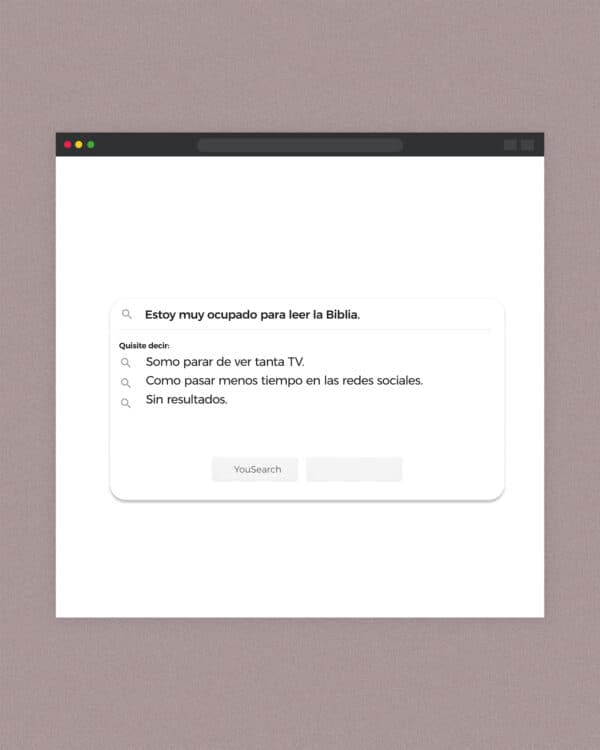 Estoy muy ocupado para leer la Biblia. Quisite decir: "como parar de ver tanta TV." "Como pasar menos tiempo en las redes sociales". Sin resultados.