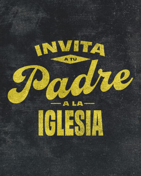 ¡Invita a tu padre a la iglesia!