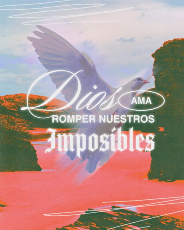 Dios ama romper nuestros imposibles