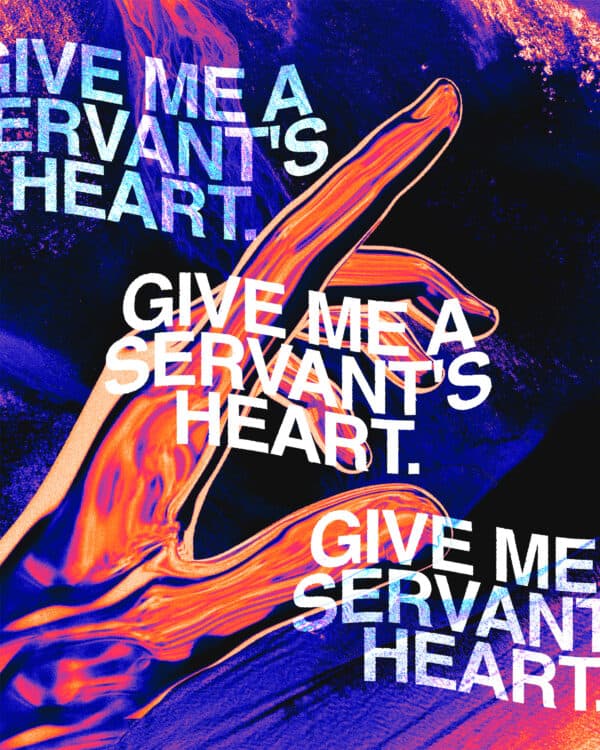 Give me a servant's heart.