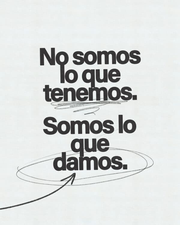 No somos lo que tenemos. Somos lo que damos.