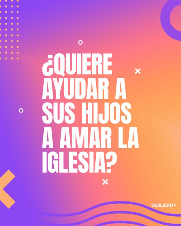 ¿Quiere ayudar a sus hijos a amar la iglesia?