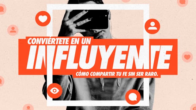 Convirtiéndome en un Influencer: Cómo compartir la fe sin ser raro.