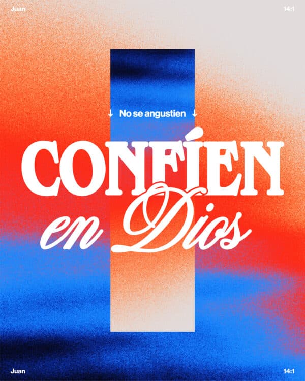 No se angustien. Confíen en Dios. - Juan 14:1
