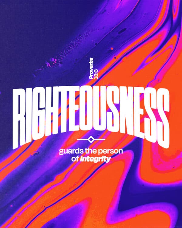 Righteousness guards the person of integrity. - Proverbs 13:6