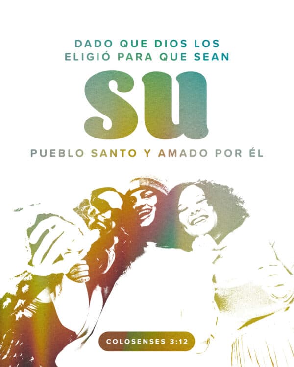 Dado que Dios los eligió para que sean su pueblo santo y amado por Él. - Colosenses 3:12