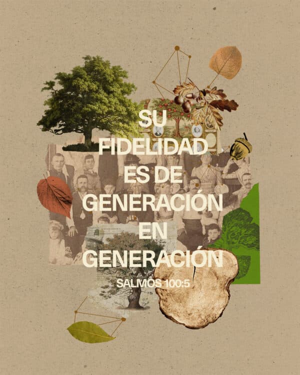 Su fidelidad es de generación en generación. - Salmos 100:5