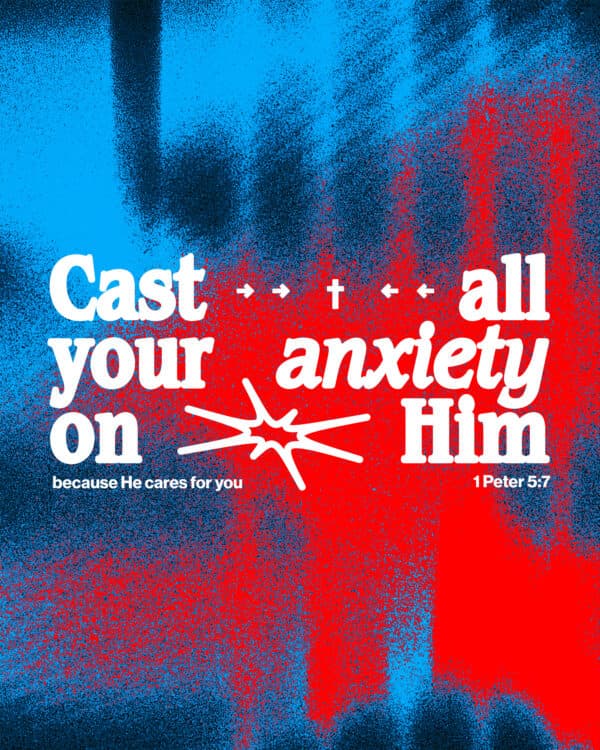 Cast all your anxiety on him because he cares for you. - 1 Peter 5:7