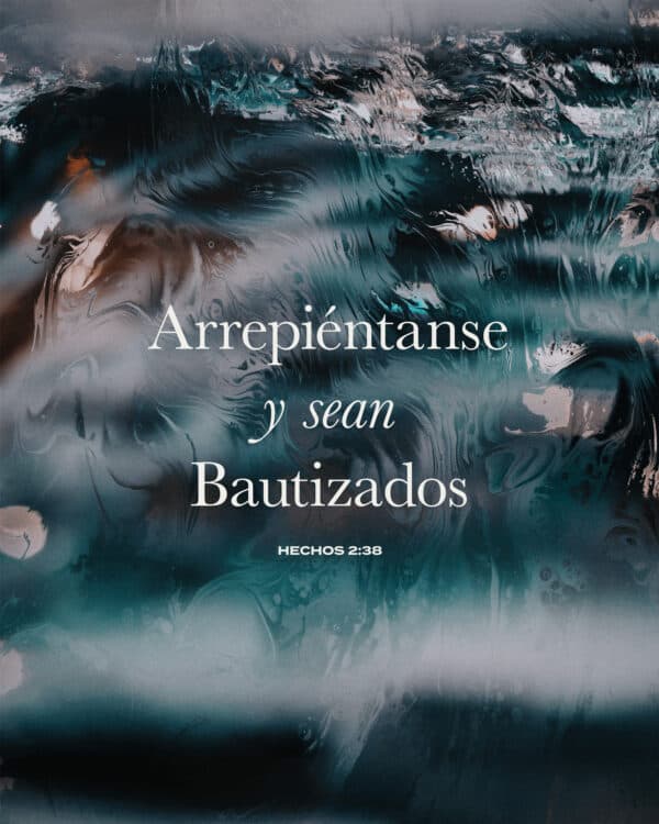 Arrepiéntanse y sean Bautizados. - Hechos 2:38
