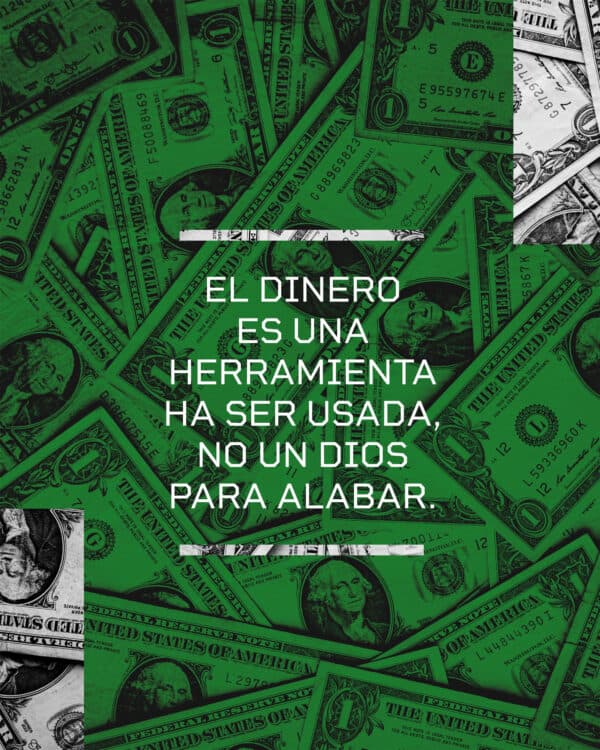 El dinero es una herramienta ha ser usada, no un dios para alabar.