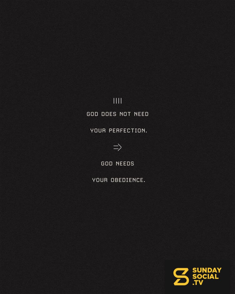 God does not need your perfection. God needs your obedience.