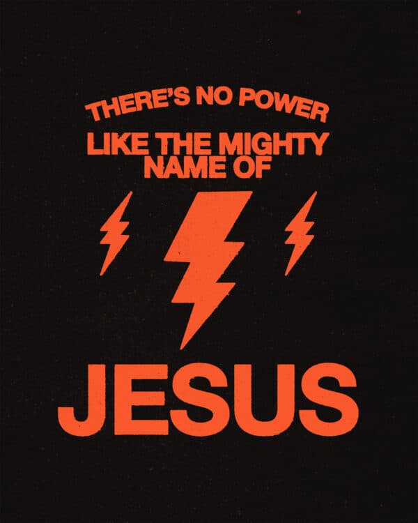 There’s no power like the mighty name of Jesus