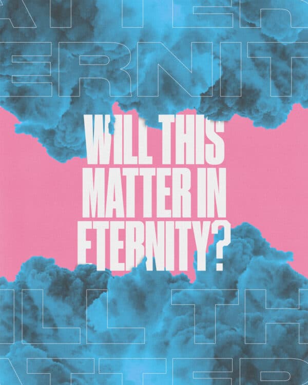 Will this matter in eternity?