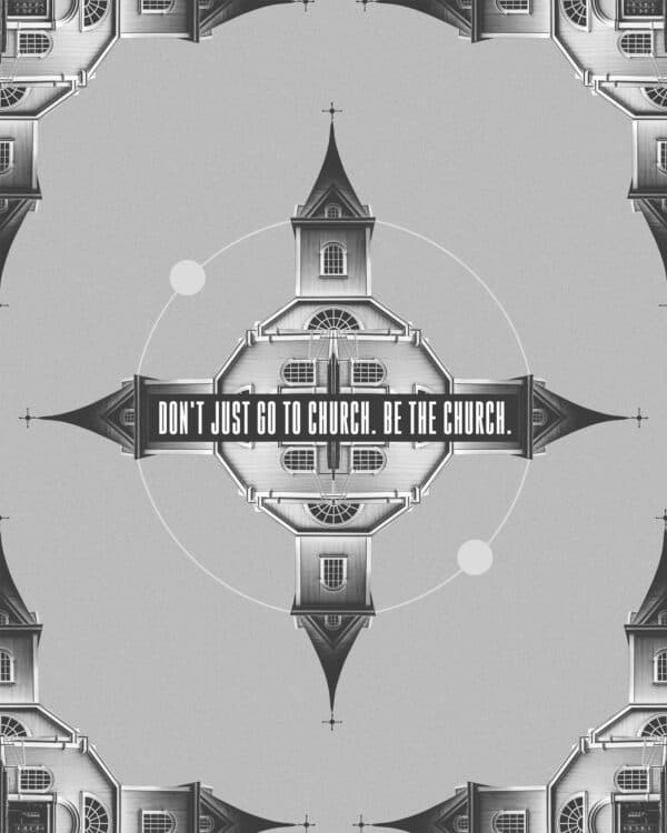 Don't just go to church. Be the Church.