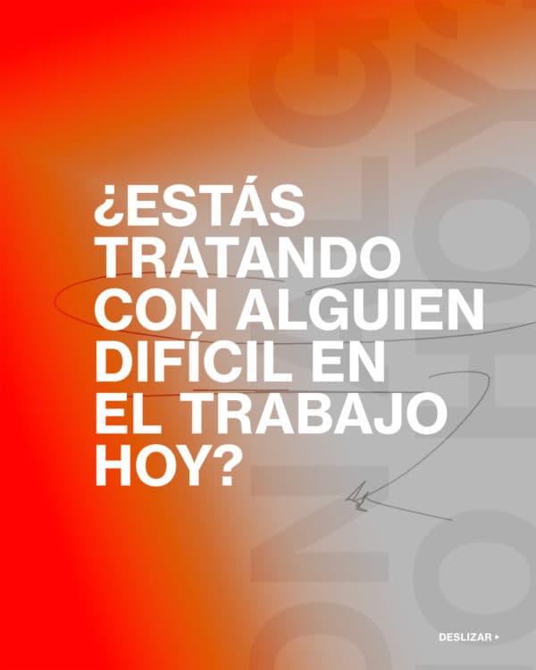 ¿Estás tratando con alguien difícil en el trabajo hoy?
