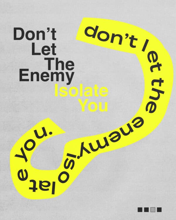 Don't let the enemy isolate you.