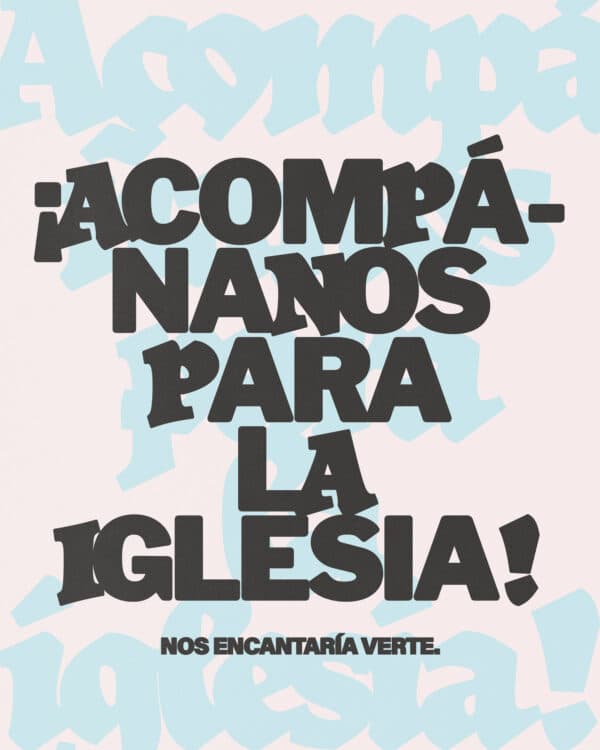 ¡Acompáñanos para la iglesia!