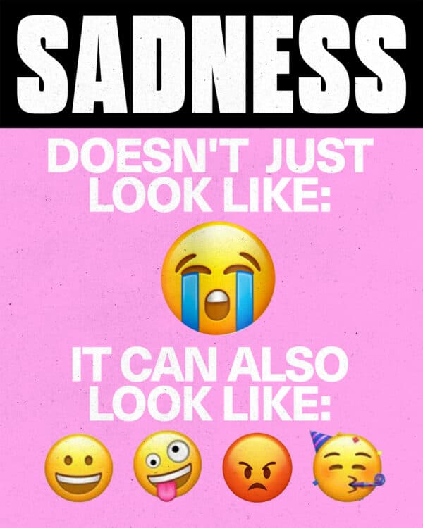 Sadness doesn't just look like: ? It can also look like: ????
