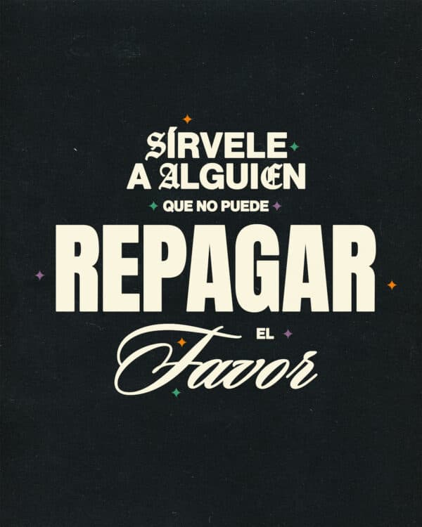 Sírvele a alguien que no puede repagar el favor.