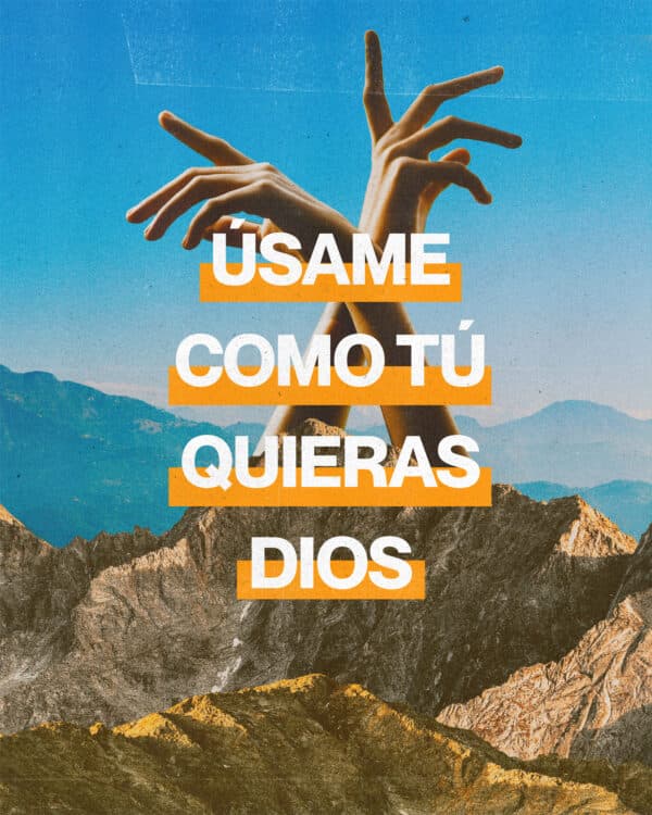 Úsame como tú quieras Dios.
