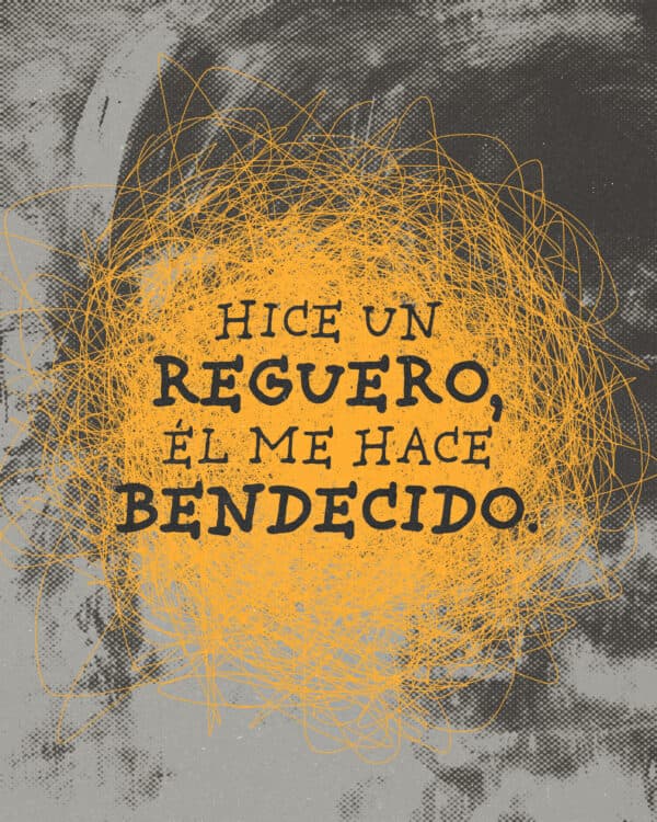 Hice un reguero, Él me hace bendecido