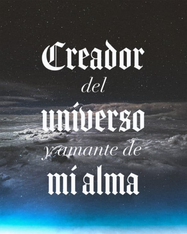 Creador del Universo y amante de mi alma