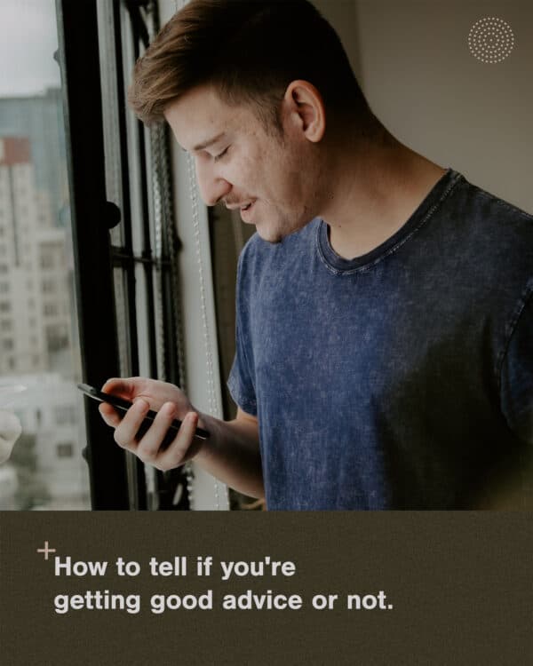How to tell if you're getting good advice or not.