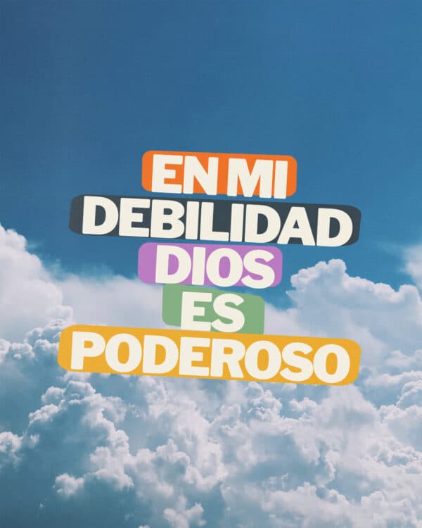 En mi debilidad Dios es poderoso