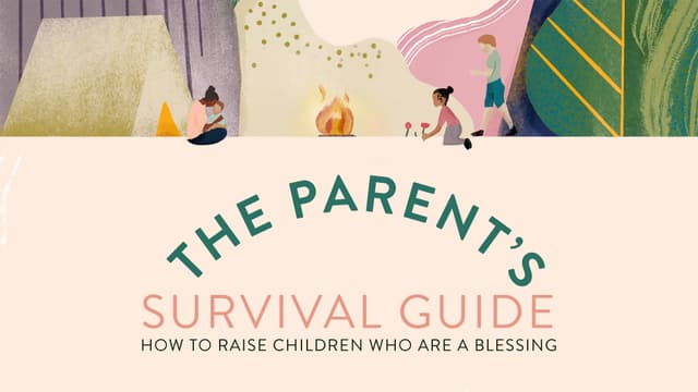 The Parent's Survival Guide: How to raise children who are a blessing.