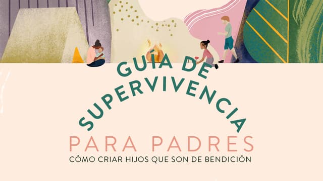 Guía de supervivencia para padres: cómo criar hijos que son de bendición